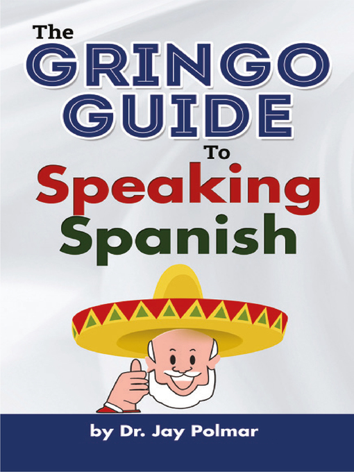 Title details for Gringo Guide to Speaking Spanish by Dr. Jay Polmar - Available